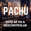 Pachu - Esto Se Va a Descontrolar - Single